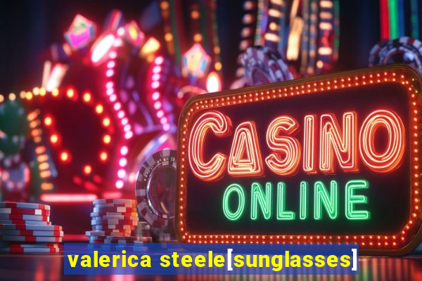 valerica steele[sunglasses]